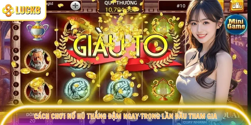 Cách Chơi Nổ Hũ Thắng Đậm Ngay Trong Lần Đầu Tham Gia