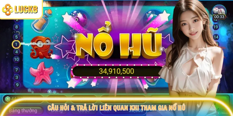 Câu hỏi & trả lời liên quan khi tham gia nổ hủ