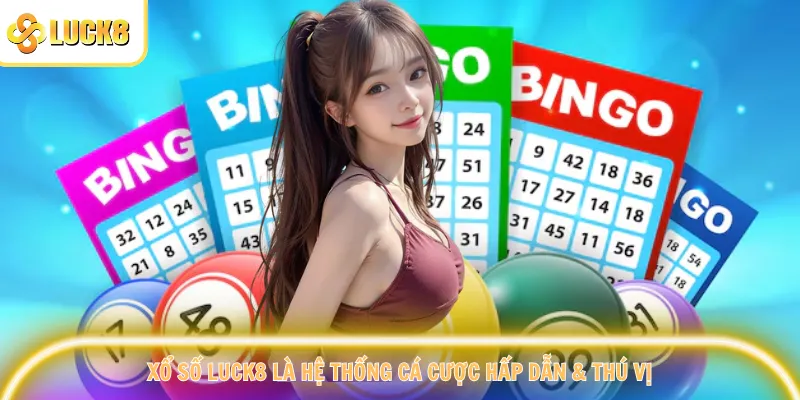 Xổ số Luck8 là hệ thống cá cược hấp dẫn & thú vị